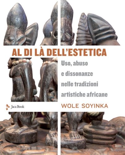Al di l&agrave; dell'estetica. Uso, abuso e dissonanze nelle tradizioni artistiche africane