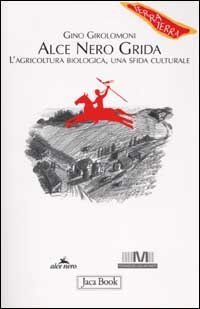 Alce Nero grida. L'agricoltura biologica, una sfida culturale