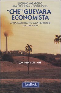 &laquo;Che&raquo; Guevara economista. Attualit&agrave; del dibattito sulla transizione tra Cuba e URSS