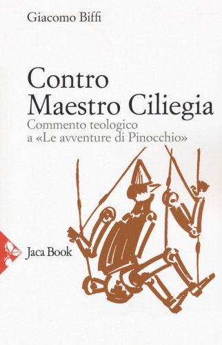 Contro Maestro Ciliegia. Commento teologico a &laquo;Le avventure di Pinocchio&raquo;
