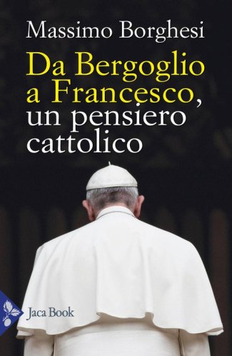 Da Bergoglio a Francesco. Un pensiero cattolico