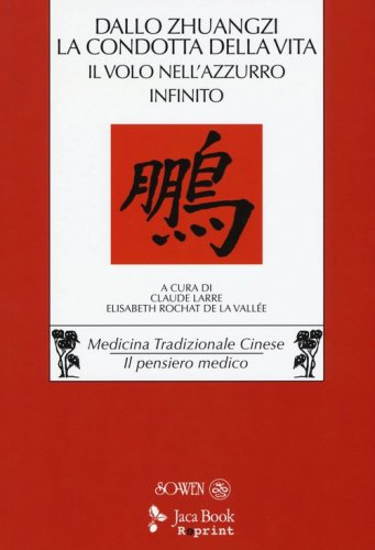 Dallo &laquo;Zhuangzi&raquo; la condotta della vita. Il volo nell'azzurro infinito