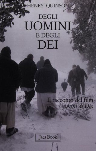 Degli uomini e degli dei. Il racconto del film &laquo;Uomini di Dio&raquo;