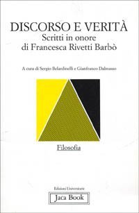 Discorso e verit&agrave;. Scritti in onore di Francesca Rivetti Barb&ograve;