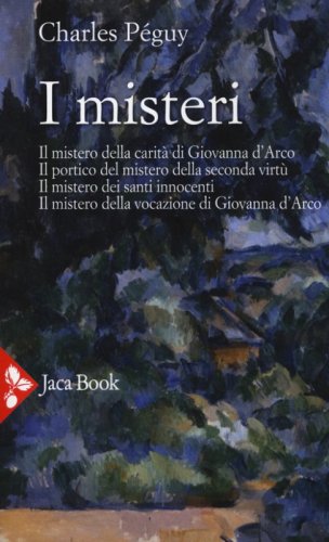 I misteri. Il mistero di Giovanna d'Arco. Il portico del mistero della seconda virt&ugrave;. Il mistero dei santi innocenti. Il mistero della vocazione di Giovanna d'Arco