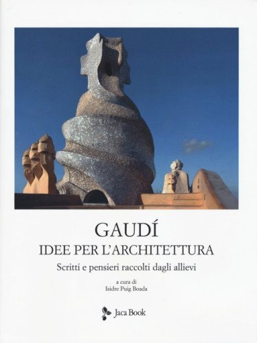 Idee per l'architettura. Scritti e pensieri raccolti dagli allievi