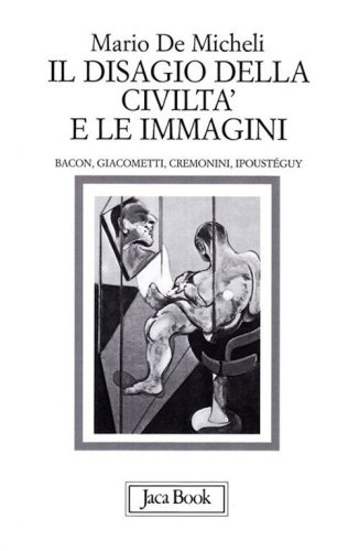 Il disagio della civilt&agrave; e le immagini. Bacon, Giacometti, Cremonini, Ipoust&eacute;guy