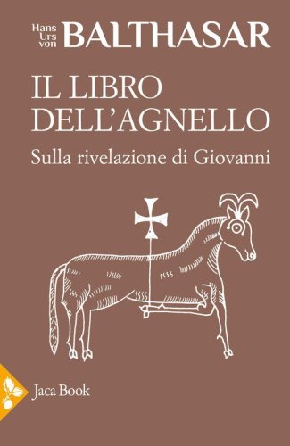 Il libro dell'Agnello. Sulla rivelazione di Giovanni