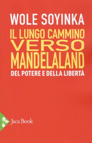Il lungo cammino verso Mandelaland. Del potere e della libert&agrave;