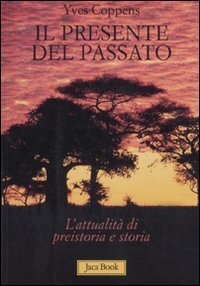 Il presente del passato. L'attualit&agrave; di preistoria e storia