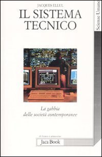 Il sistema tecnico. La gabbia delle societ&agrave; contemporanee