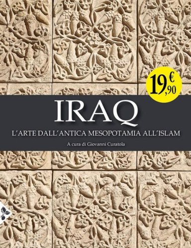 Iraq. L'arte dall'antica Mesopotamia all'Islam