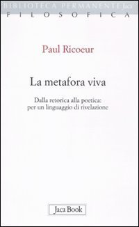 La metafora viva. Dalla retorica alla poetica: per un linguaggio di rivelazione