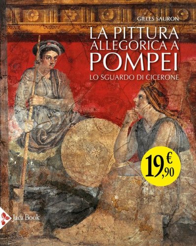La pittura allegorica a Pompei. Lo sguardo di Cicerone