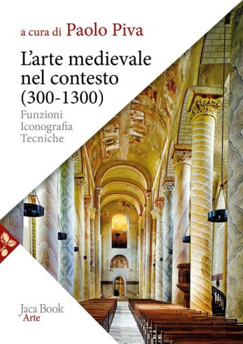L'arte medievale nel contesto (300-1300). Funzioni, iconografia, tecniche