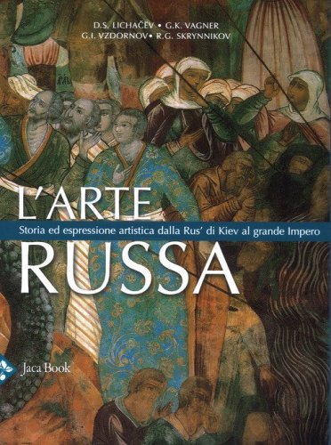 L'arte russa. Storia ed espressione artistica dalla Rus' di Kiev al grande impero