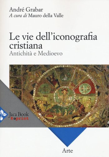 Le vie dell'iconografia cristiana. Antichit&agrave; e Medioevo