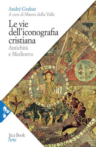 Le vie dell'iconografia cristiana. Antichit&agrave; e Medioevo