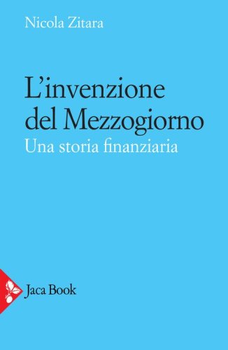 L'invenzione del Mezzogiorno. Una storia finanziaria