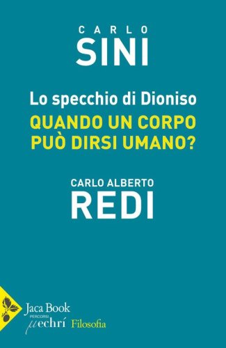 Lo specchio di Dioniso. Quando un corpo pu&ograve; dirsi umano