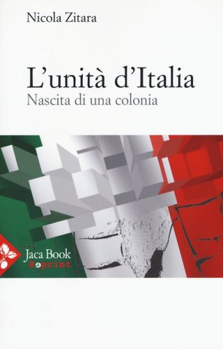 L'unit&agrave; d'Italia. Nascita di una colonia