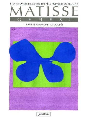 Matisse. Genesi. I papiers gouach&eacute;s d&eacute;coup&eacute;s
