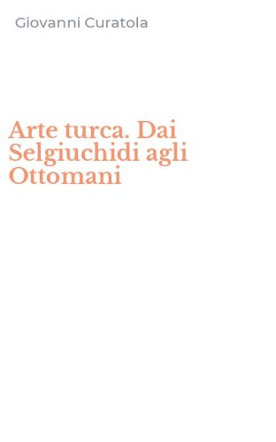 Arte turca. Dai Selgiuchidi agli Ottomani