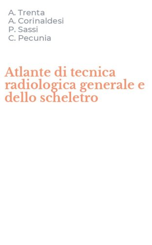 Atlante di tecnica radiologica generale e dello scheletro