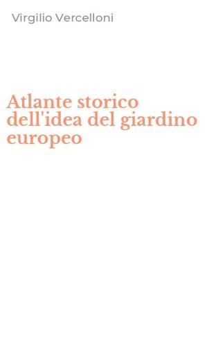 Atlante storico dell'idea del giardino europeo