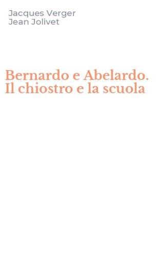 Bernardo e Abelardo. Il chiostro e la scuola