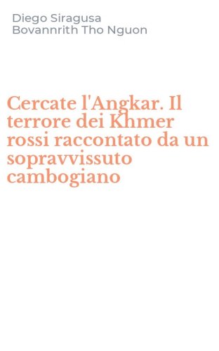 Cercate l'Angkar. Il terrore dei Khmer rossi raccontato da un sopravvissuto cambogiano