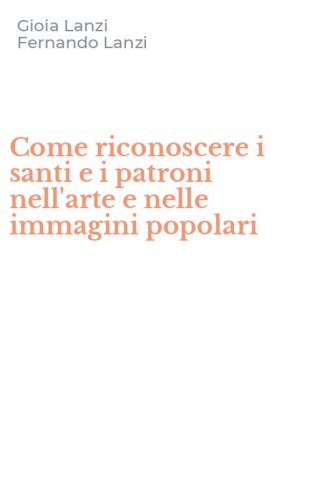 Come riconoscere i santi e i patroni nell'arte e nelle immagini popolari