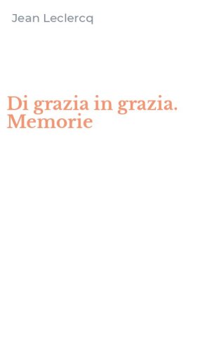 Di grazia in grazia. Memorie
