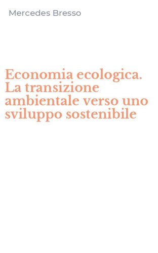 Economia ecologica. La transizione ambientale verso uno sviluppo sostenibile