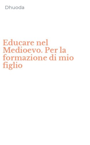 Educare nel Medioevo. Per la formazione di mio figlio