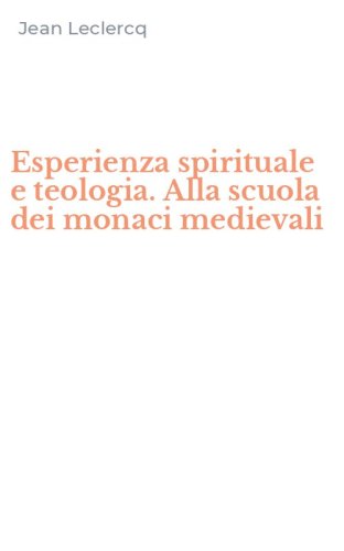 Esperienza spirituale e teologia. Alla scuola dei monaci medievali