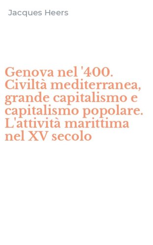Genova nel '400. Civilt&agrave; mediterranea, grande capitalismo e capitalismo popolare. L'attivit&agrave; marittima nel XV secolo - POPOLARE. L'ATTIVITA' MARITTIMA NEL XV SECOLO