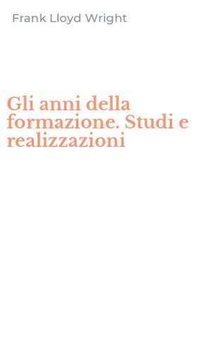 Gli anni della formazione. Studi e realizzazioni