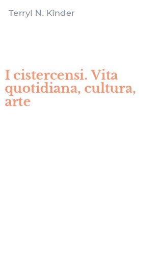 I cistercensi. Vita quotidiana, cultura, arte