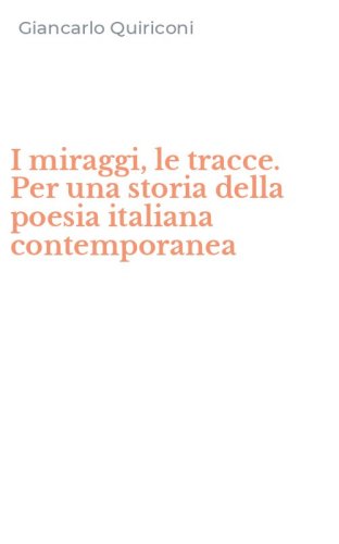 I miraggi, le tracce. Per una storia della poesia italiana contemporanea