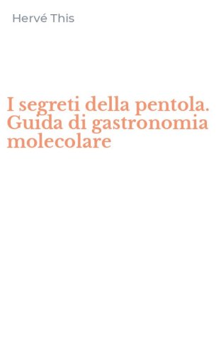 I segreti della pentola. Guida di gastronomia molecolare