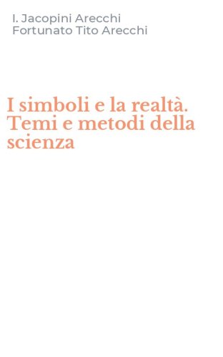 I simboli e la realt&agrave;. Temi e metodi della scienza