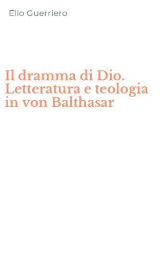 Il dramma di Dio. Letteratura e teologia in von Balthasar