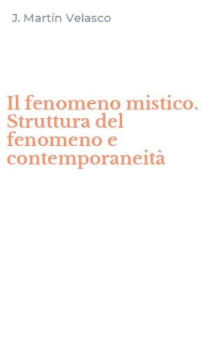 Il fenomeno mistico. Struttura del fenomeno e contemporaneit&agrave;
