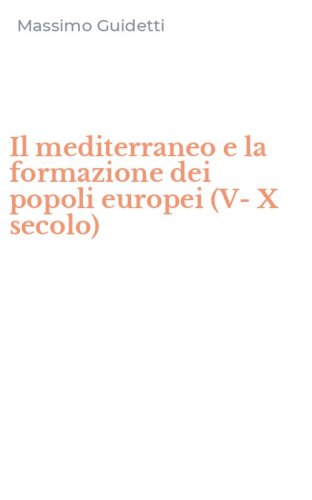 Il mediterraneo e la formazione dei popoli europei (V-X secolo)