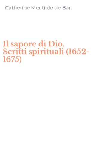 Il sapore di Dio. Scritti spirituali (1652-1675)