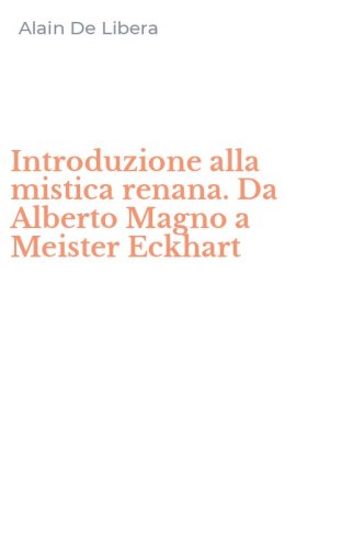 Introduzione alla mistica renana. Da Alberto Magno a Meister Eckhart