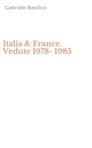 Italia & France. Vedute 1978-1985