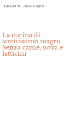La cucina di strettissimo magro. Senza carne, uova e latticini