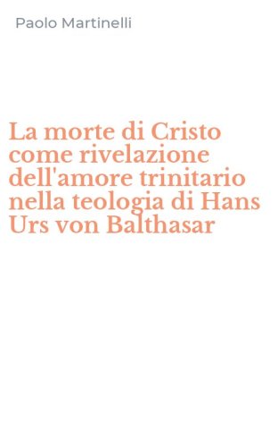La morte di Cristo come rivelazione dell'amore trinitario nella teologia di Hans Urs von Balthasar